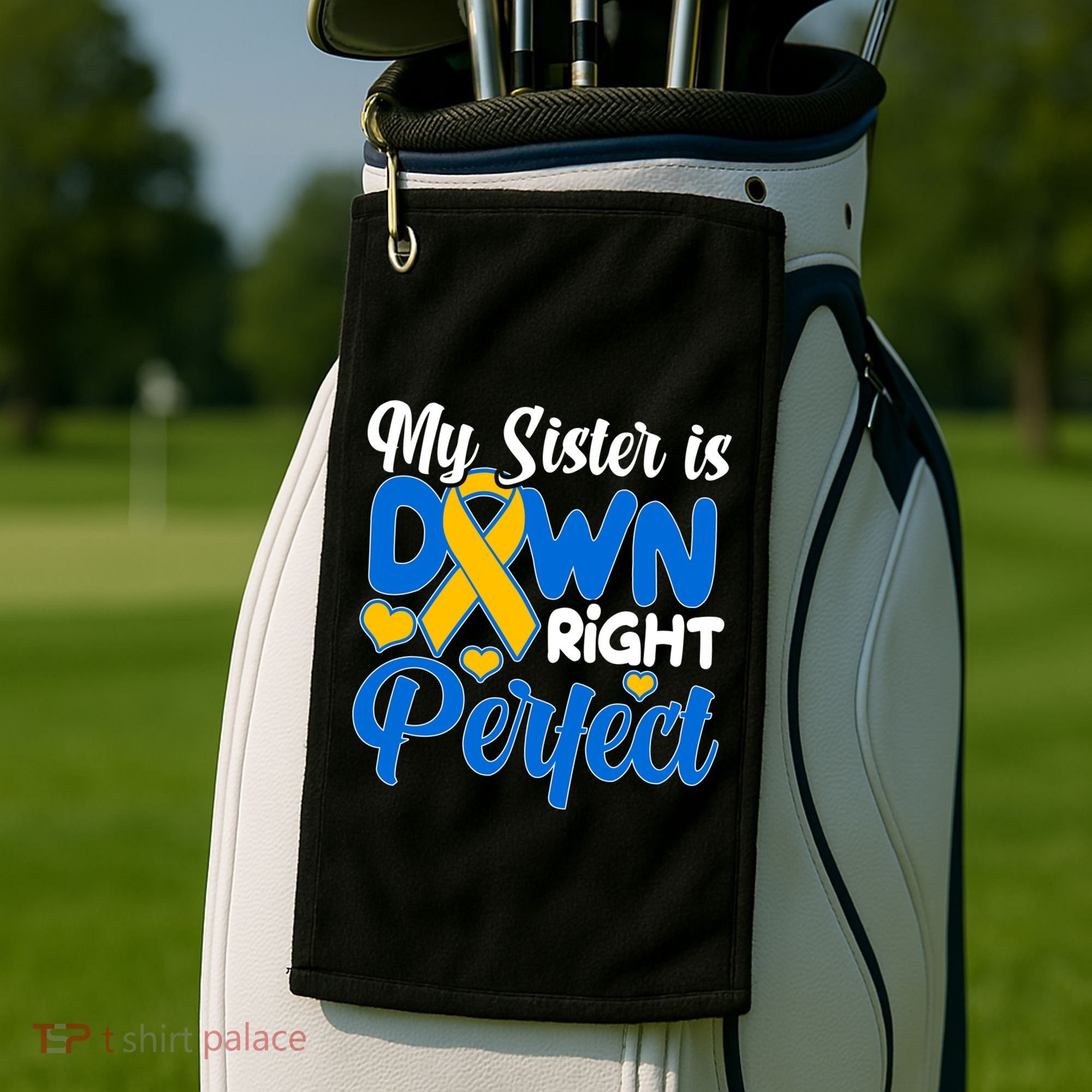 My Sister Is Down Right Perfect Down Syndrome Day Awareness Golf Towel