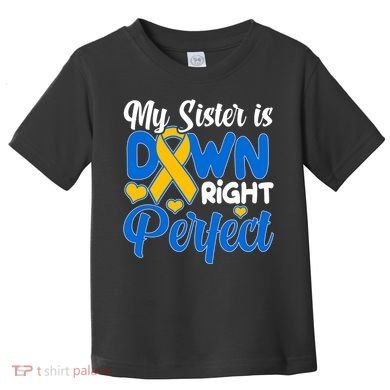 My Sister Is Down Right Perfect Down Syndrome Day Awareness Toddler T-Shirt