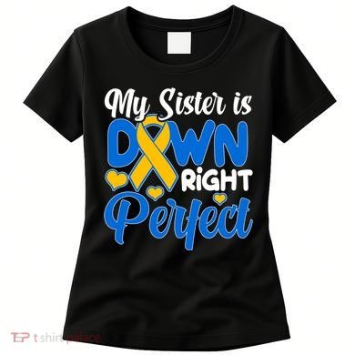 My Sister Is Down Right Perfect Down Syndrome Day Awareness Women's T-Shirt