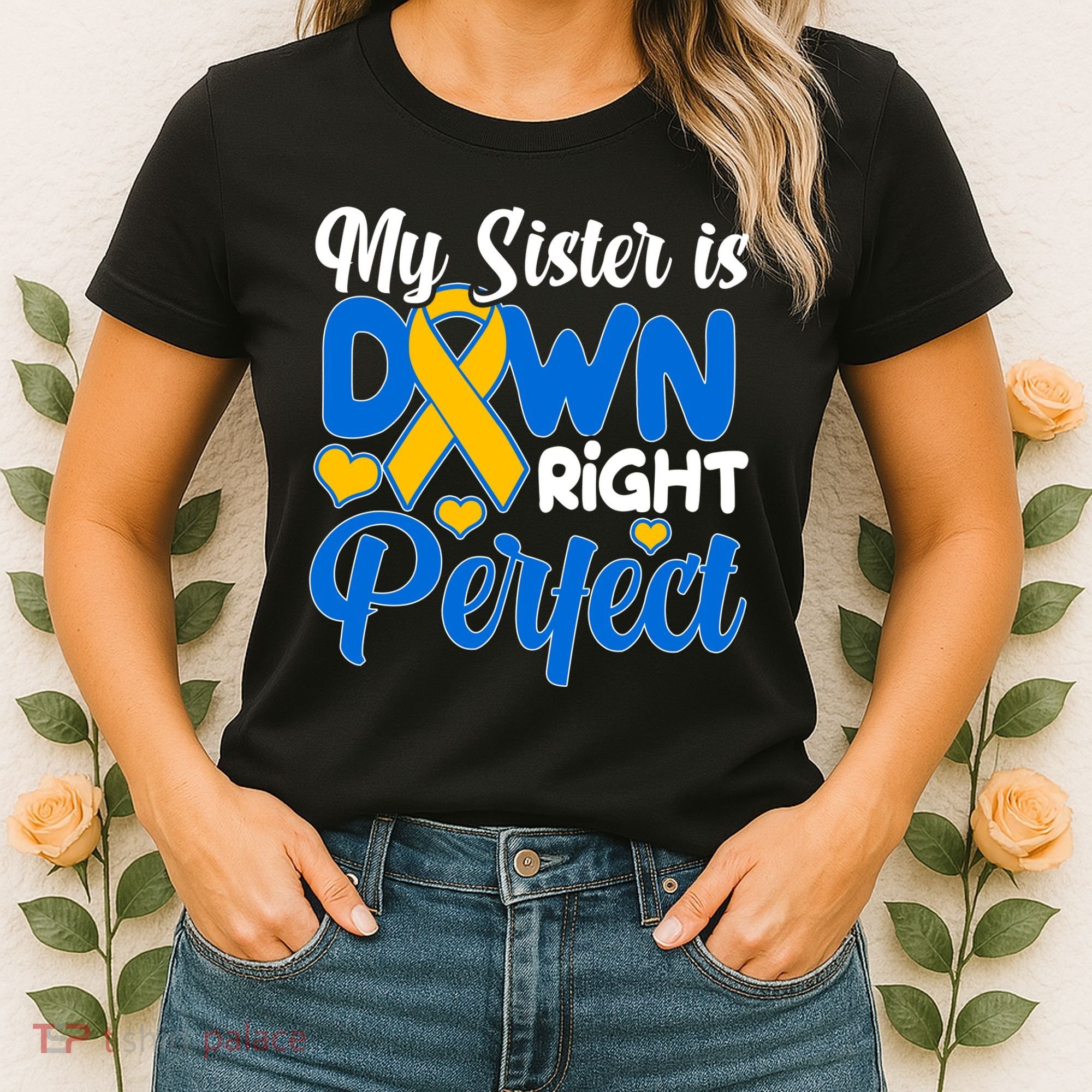 My Sister Is Down Right Perfect Down Syndrome Day Awareness Women's T-Shirt