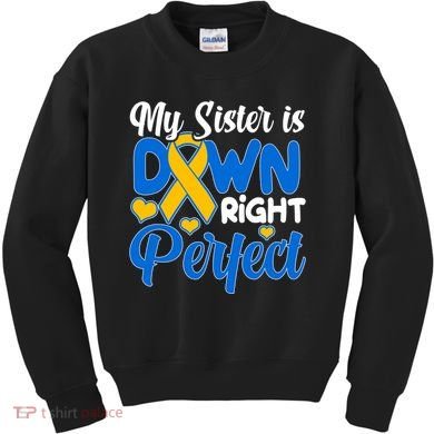 My Sister Is Down Right Perfect Down Syndrome Day Awareness Kids Sweatshirt