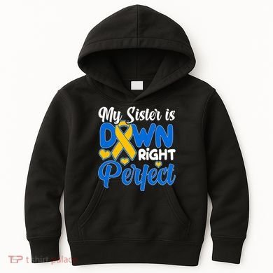 My Sister Is Down Right Perfect Down Syndrome Day Awareness Kids Hoodie