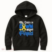 My Sister Is Down Right Perfect Down Syndrome Day Awareness Kids Hoodie thumb 0