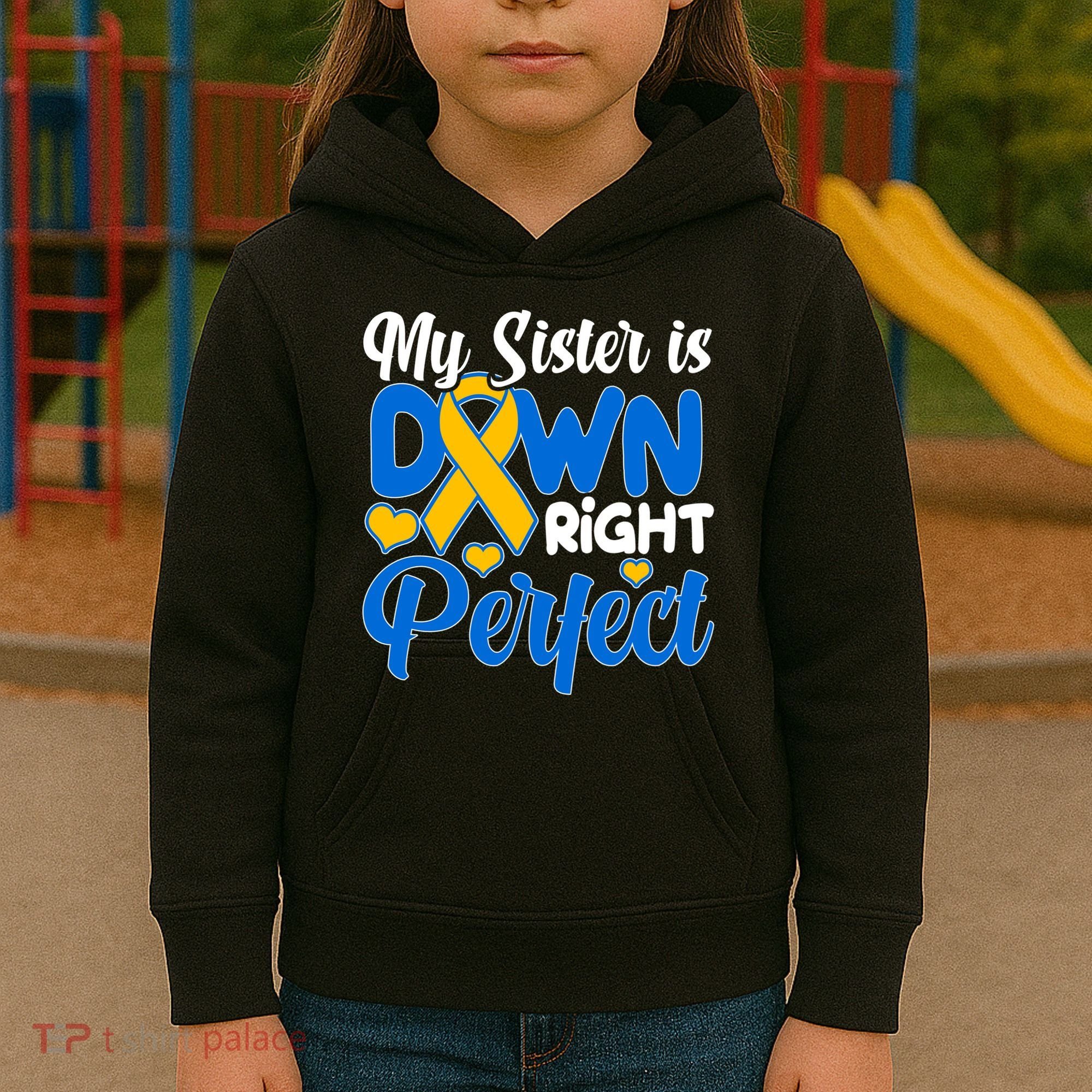 My Sister Is Down Right Perfect Down Syndrome Day Awareness Kids Hoodie