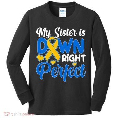 My Sister Is Down Right Perfect Down Syndrome Day Awareness Kids Long Sleeve Shirt