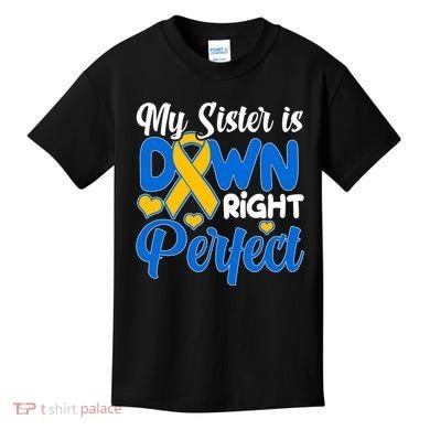 My Sister Is Down Right Perfect Down Syndrome Day Awareness Kids T-Shirt