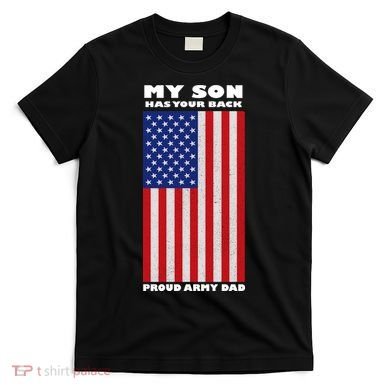 My Son Has Your Back Proud Army Dad T-Shirt