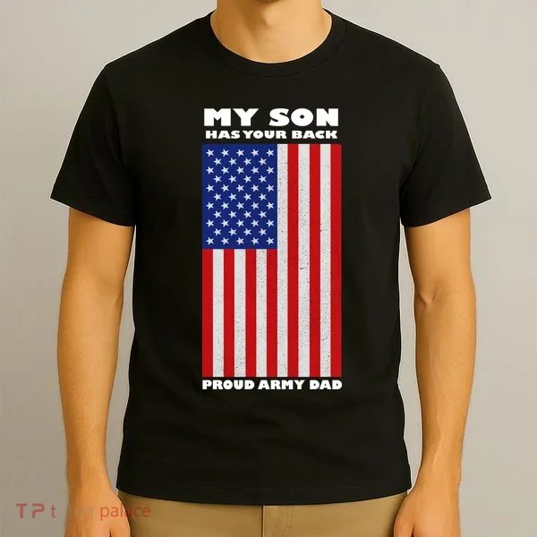 My Son Has Your Back Proud Army Dad T-Shirt