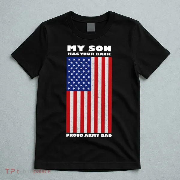 My Son Has Your Back Proud Army Dad T-Shirt