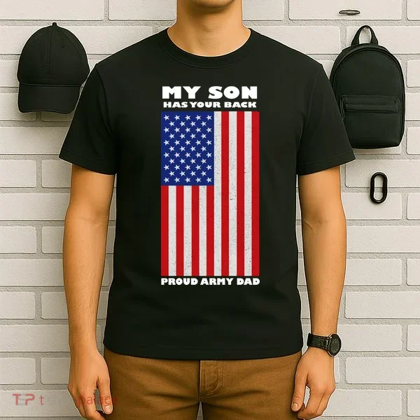 My Son Has Your Back Proud Army Dad T-Shirt