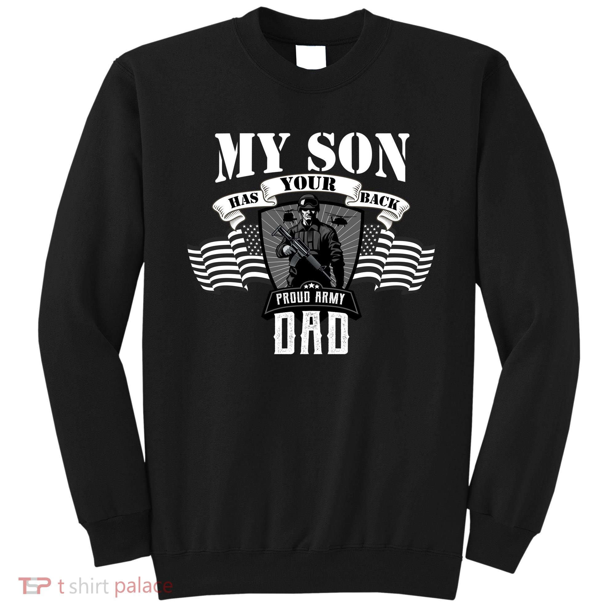 My Son Has Your Back Proud Army Dad USA Sweatshirt