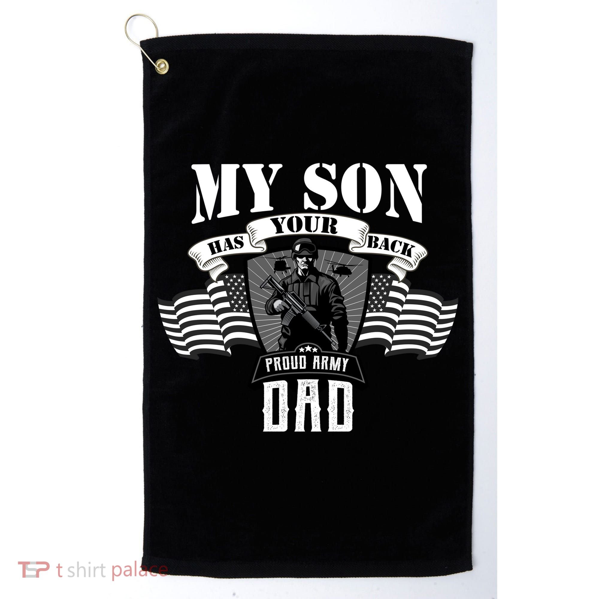 My Son Has Your Back Proud Army Dad USA Golf Towel