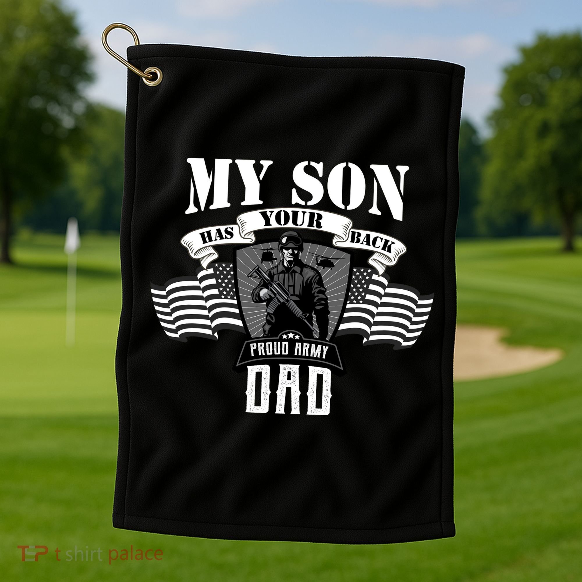 My Son Has Your Back Proud Army Dad USA Golf Towel