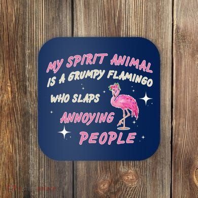 My Spirit Animal Is Grumpy Flamingo Coaster