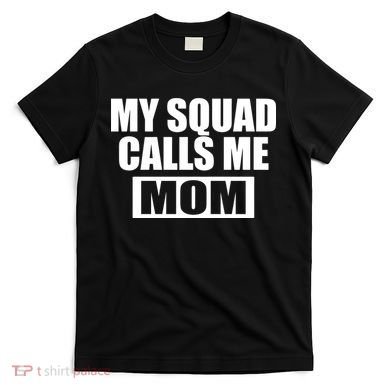 MY Squad Calls Me Mom T-Shirt