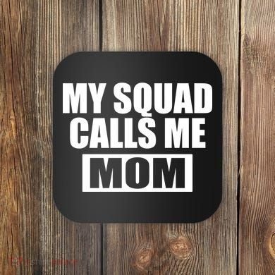 MY Squad Calls Me Mom Coaster
