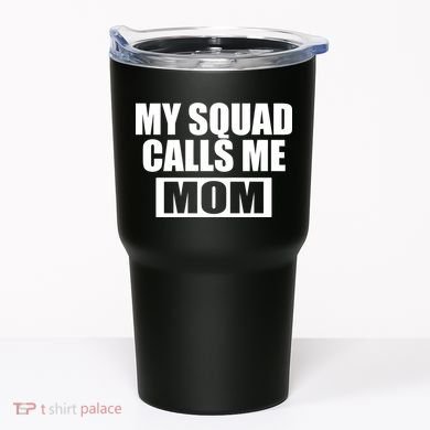 MY Squad Calls Me Mom Tumbler