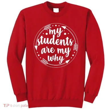My Students Are My Why Sweatshirt