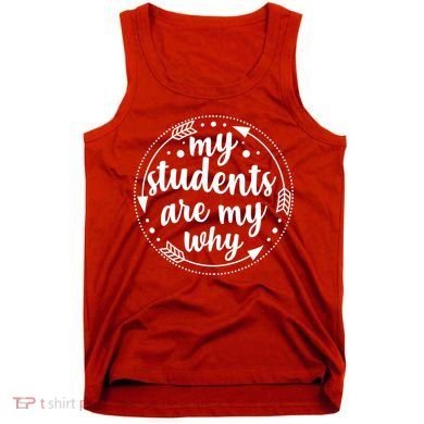 My Students Are My Why Tank Top