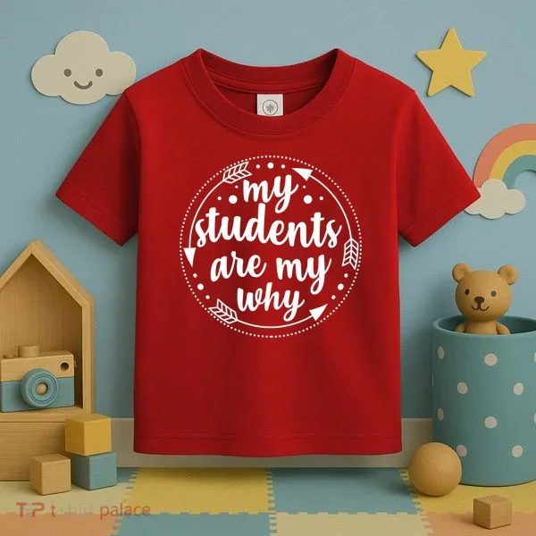 My Students Are My Why Toddler T-Shirt