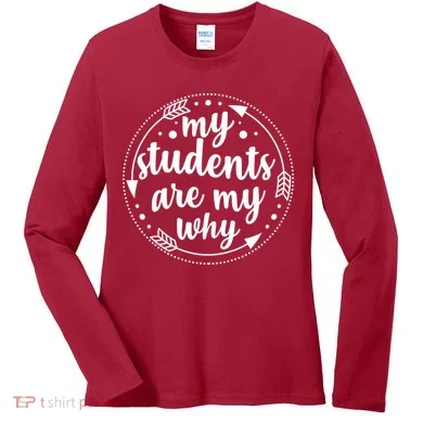 My Students Are My Why Women's Long Sleeve Shirt