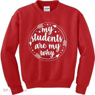 My Students Are My Why Kids Sweatshirt