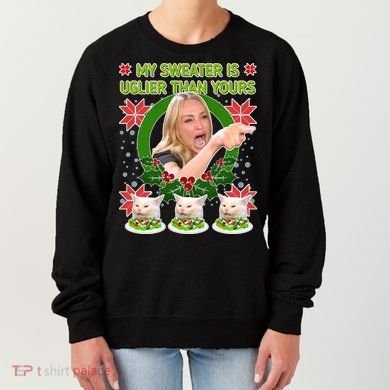 My Sweater Is Uglier Than Yours Yelling Cat Meme  Women's Sweatshirt
