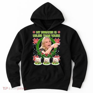 My Sweater Is Uglier Than Yours Yelling Cat Meme  Hoodie