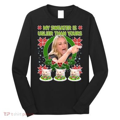 My Sweater Is Uglier Than Yours Yelling Cat Meme  Long Sleeve Shirt