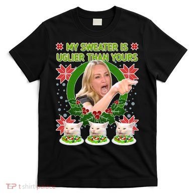 My Sweater Is Uglier Than Yours Yelling Cat Meme  T-Shirt