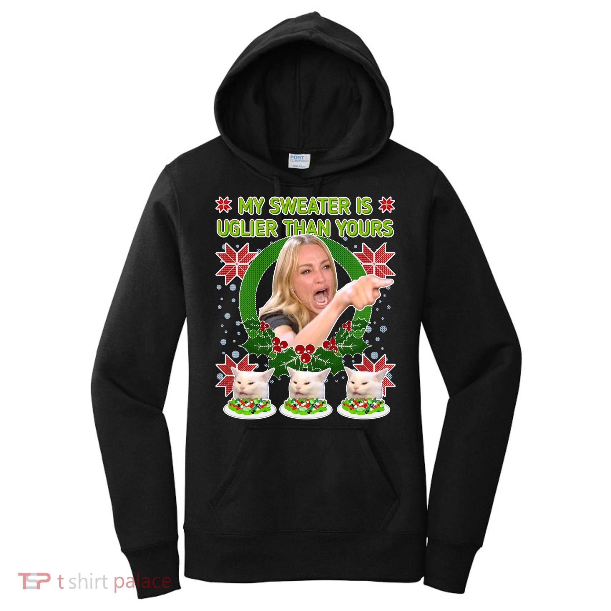 My Sweater Is Uglier Than Yours Yelling Cat Meme  Women's Hoodie