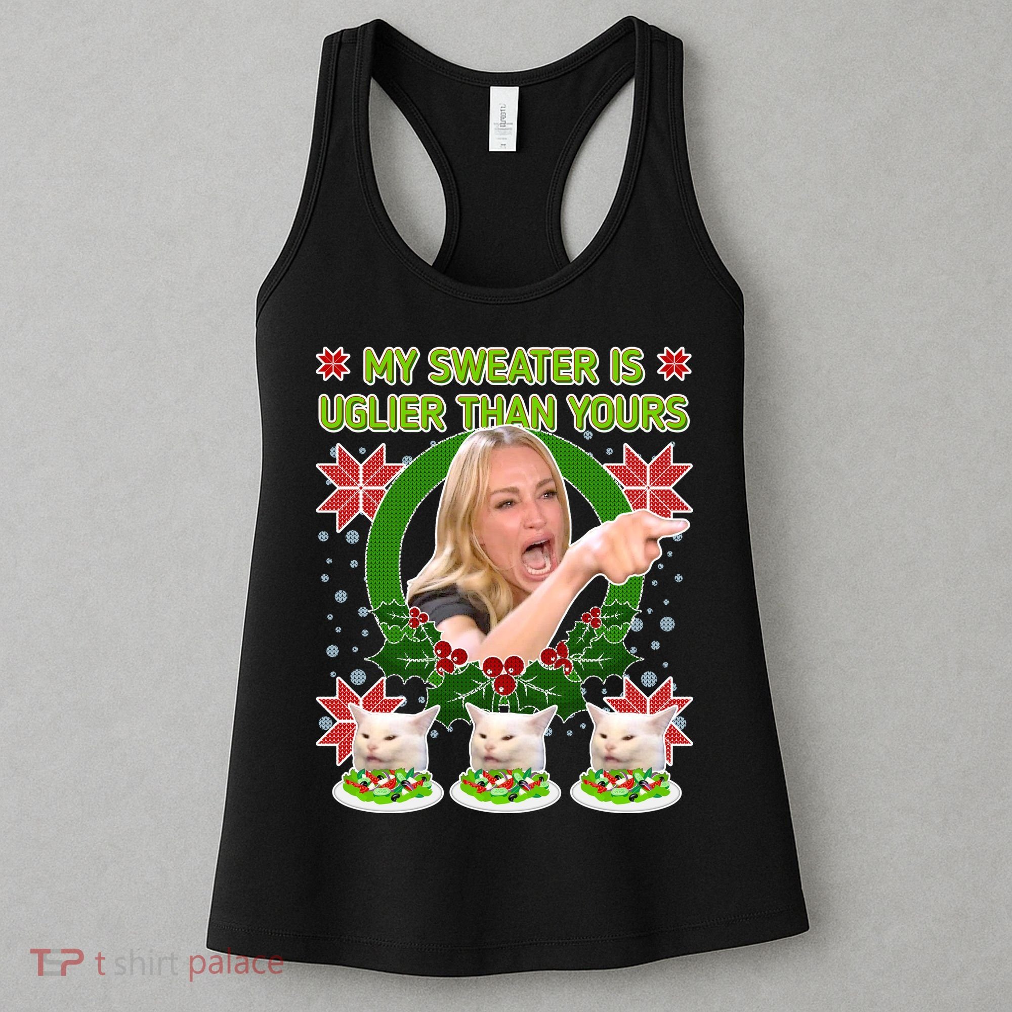 My Sweater Is Uglier Than Yours Yelling Cat Meme  Women's Tank Top