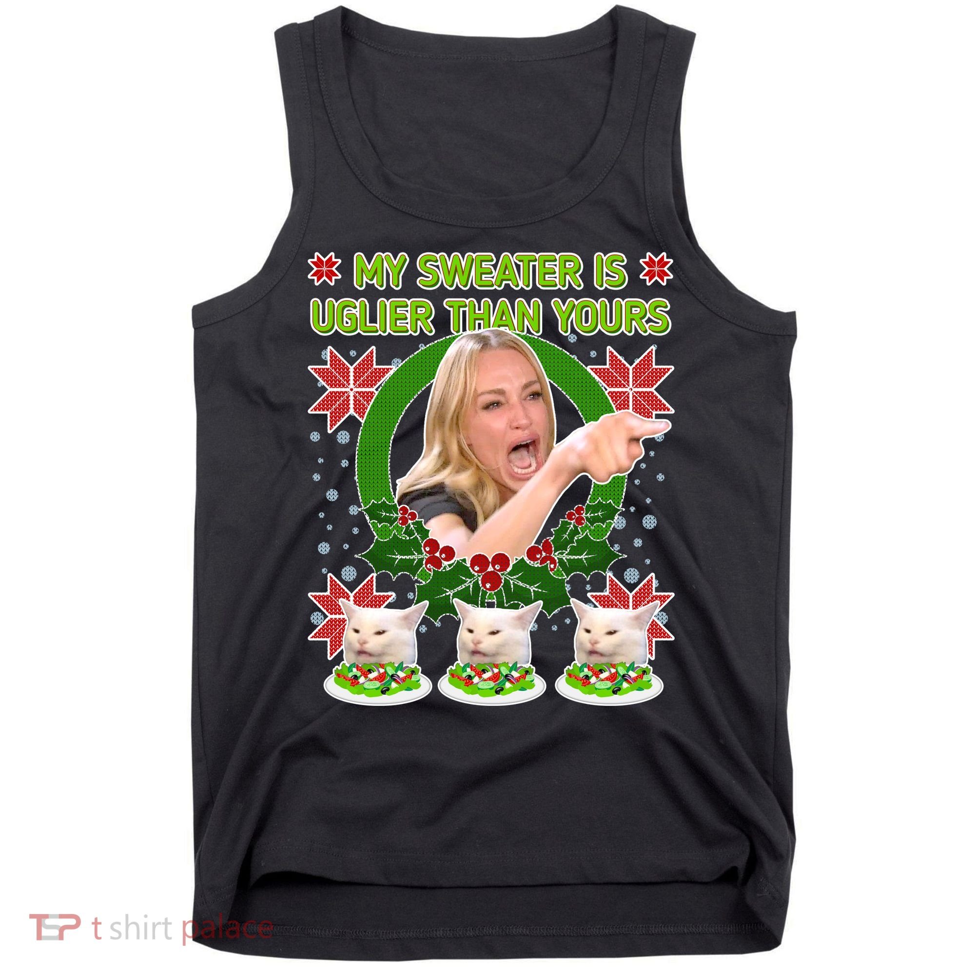My Sweater Is Uglier Than Yours Yelling Cat Meme  Tank Top