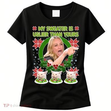 My Sweater Is Uglier Than Yours Yelling Cat Meme  Women's T-Shirt
