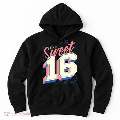 My Sweet Sixteen Hoodie