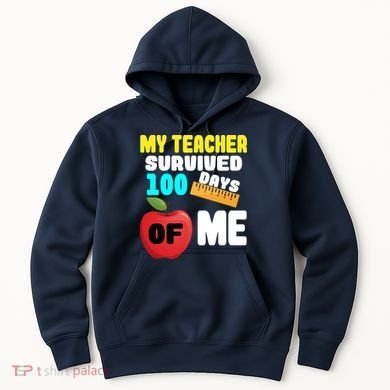 My Teacher Survived 100 Days Of Me Hoodie