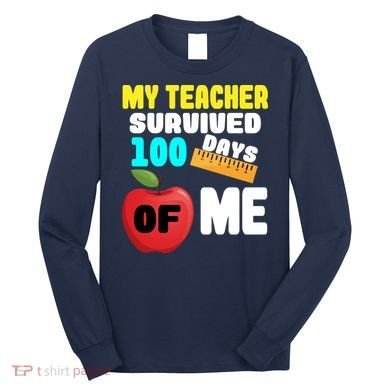 My Teacher Survived 100 Days Of Me Long Sleeve Shirt