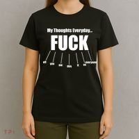 My Thoughts Everyday Fuck Everything Funny Meme T-Shirt thumb 4
