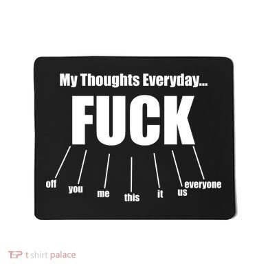 My Thoughts Everyday Fuck Everything Funny Meme Mousepad