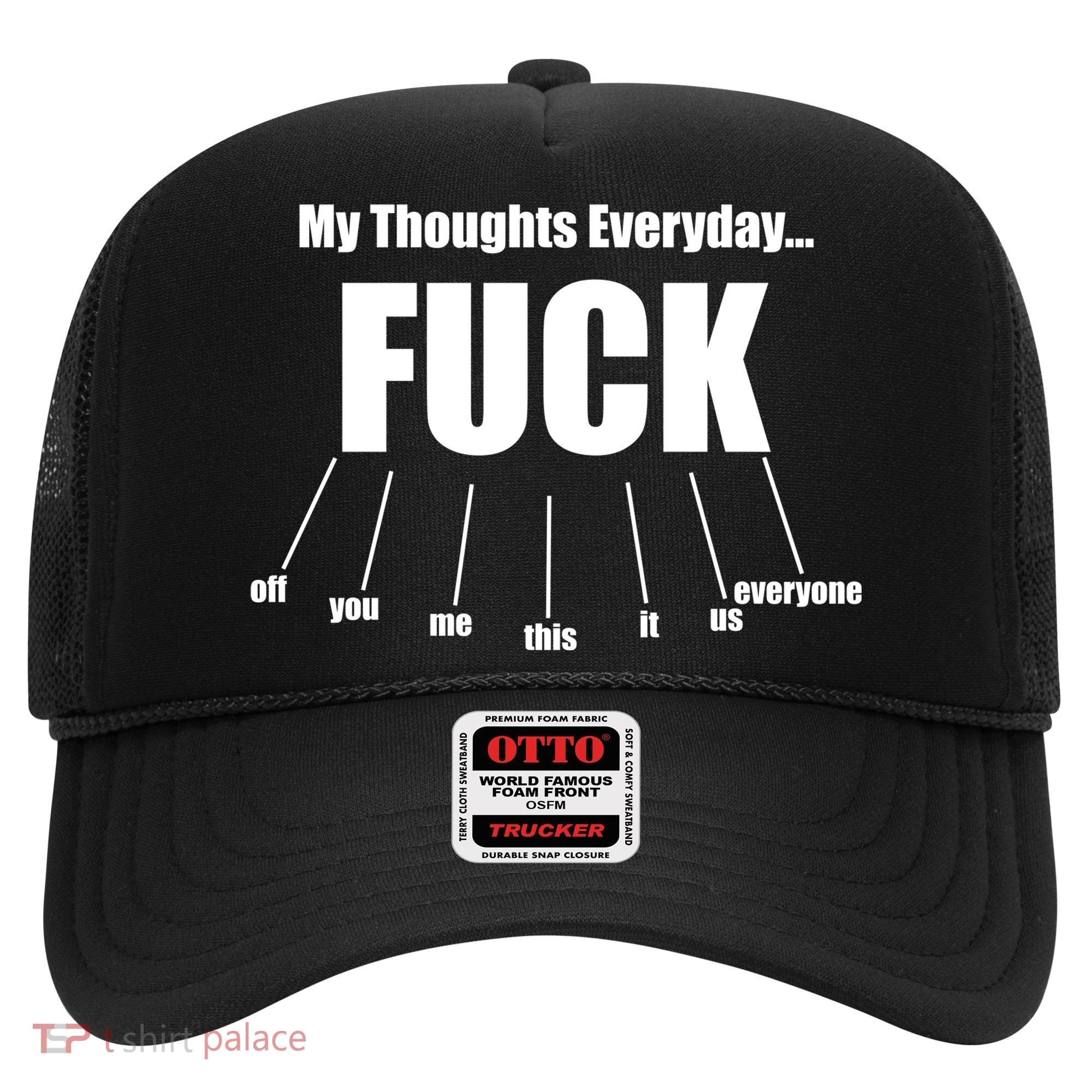 My Thoughts Everyday Fuck Everything Funny Meme Hat