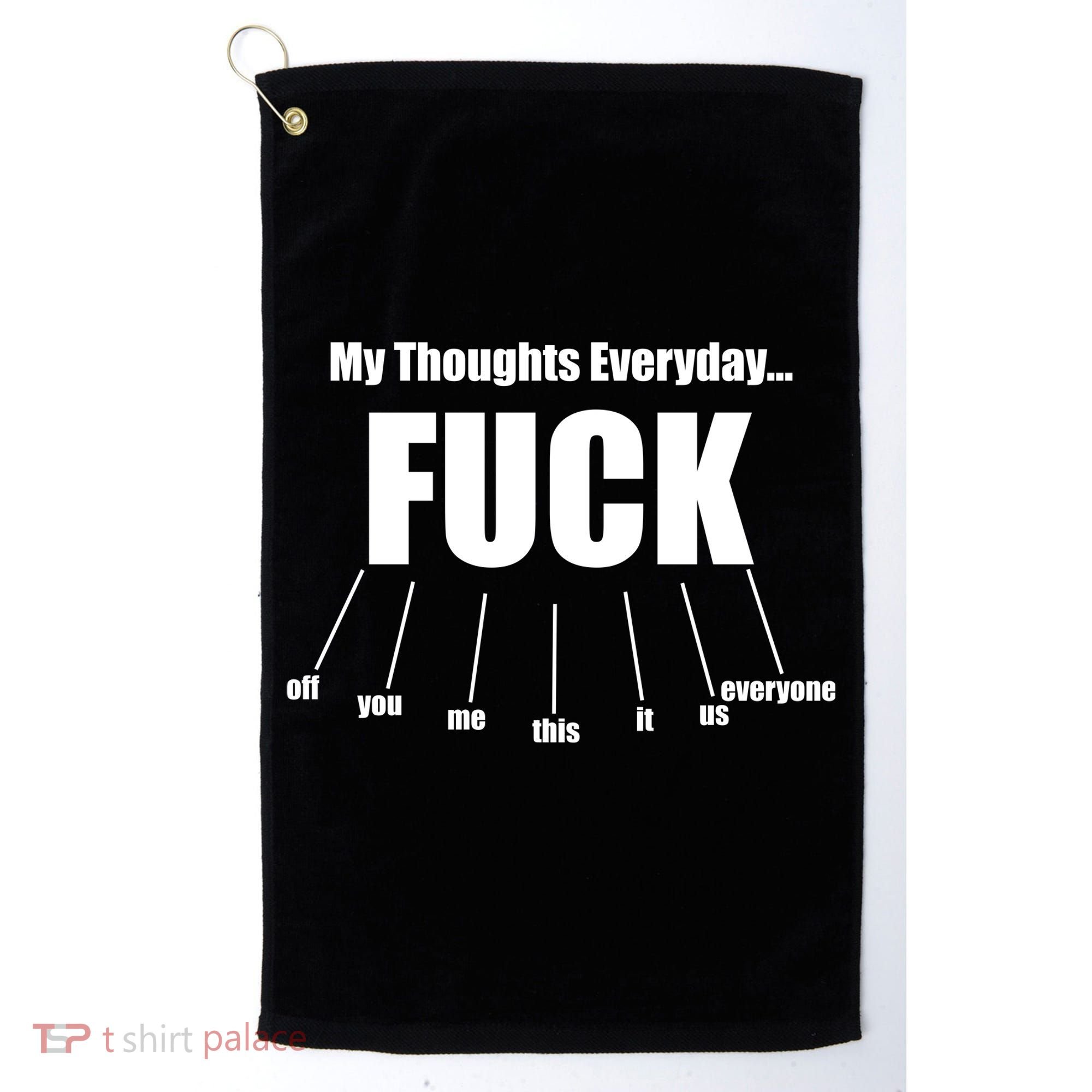 My Thoughts Everyday Fuck Everything Funny Meme Golf Towel