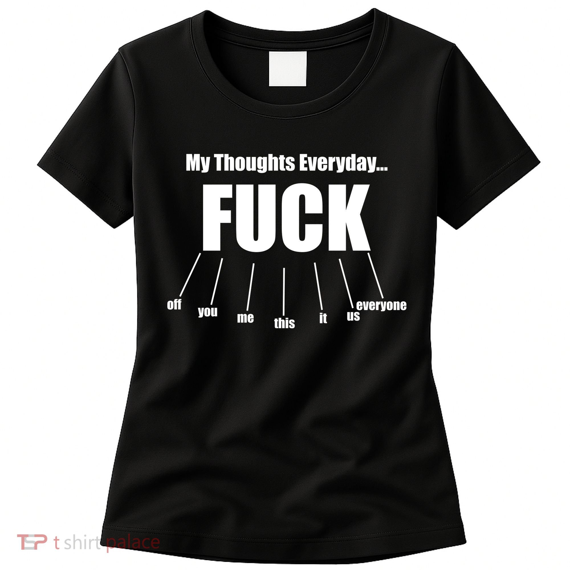 My Thoughts Everyday Fuck Everything Funny Meme Women's T-Shirt