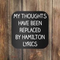 My Thoughts Have Been Replaced By Hamilton Lyrics Coaster thumb 0