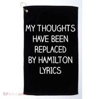 My Thoughts Have Been Replaced By Hamilton Lyrics Golf Towel thumb 0