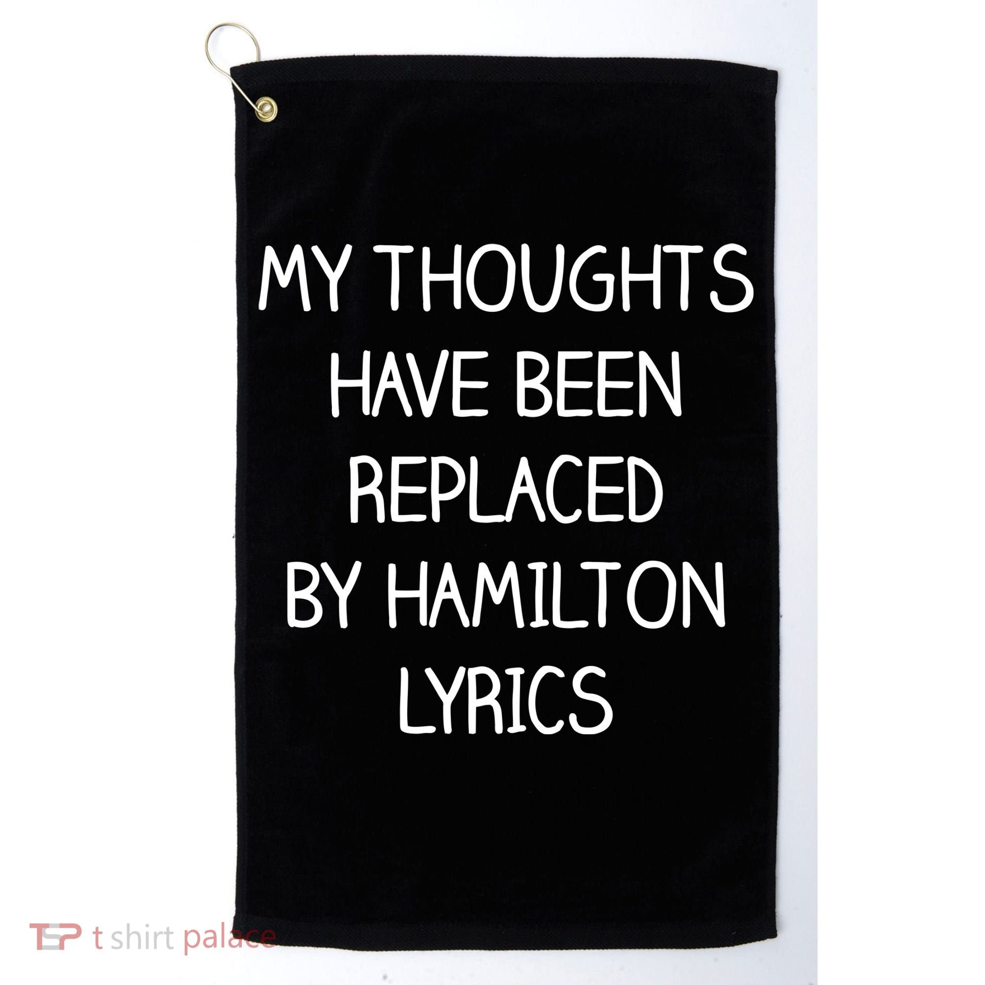 My Thoughts Have Been Replaced By Hamilton Lyrics Golf Towel