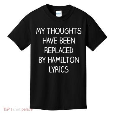 My Thoughts Have Been Replaced By Hamilton Lyrics Kids T-Shirt