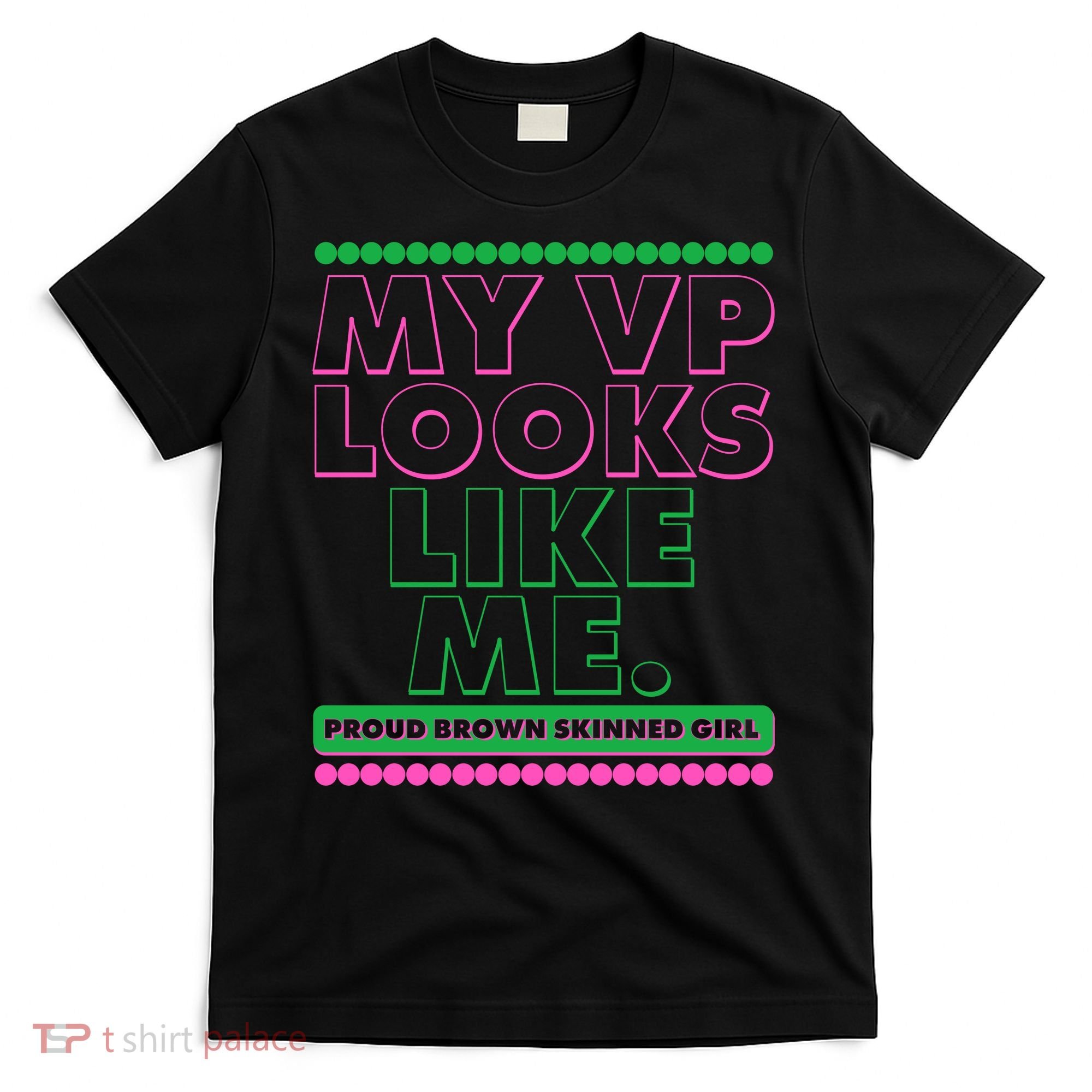 My VP Looks Like Me Proud Brown Skinned Girl AKA Sorority Colors T-Shirt