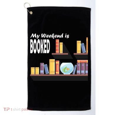 My Weekend Is Booked Golf Towel