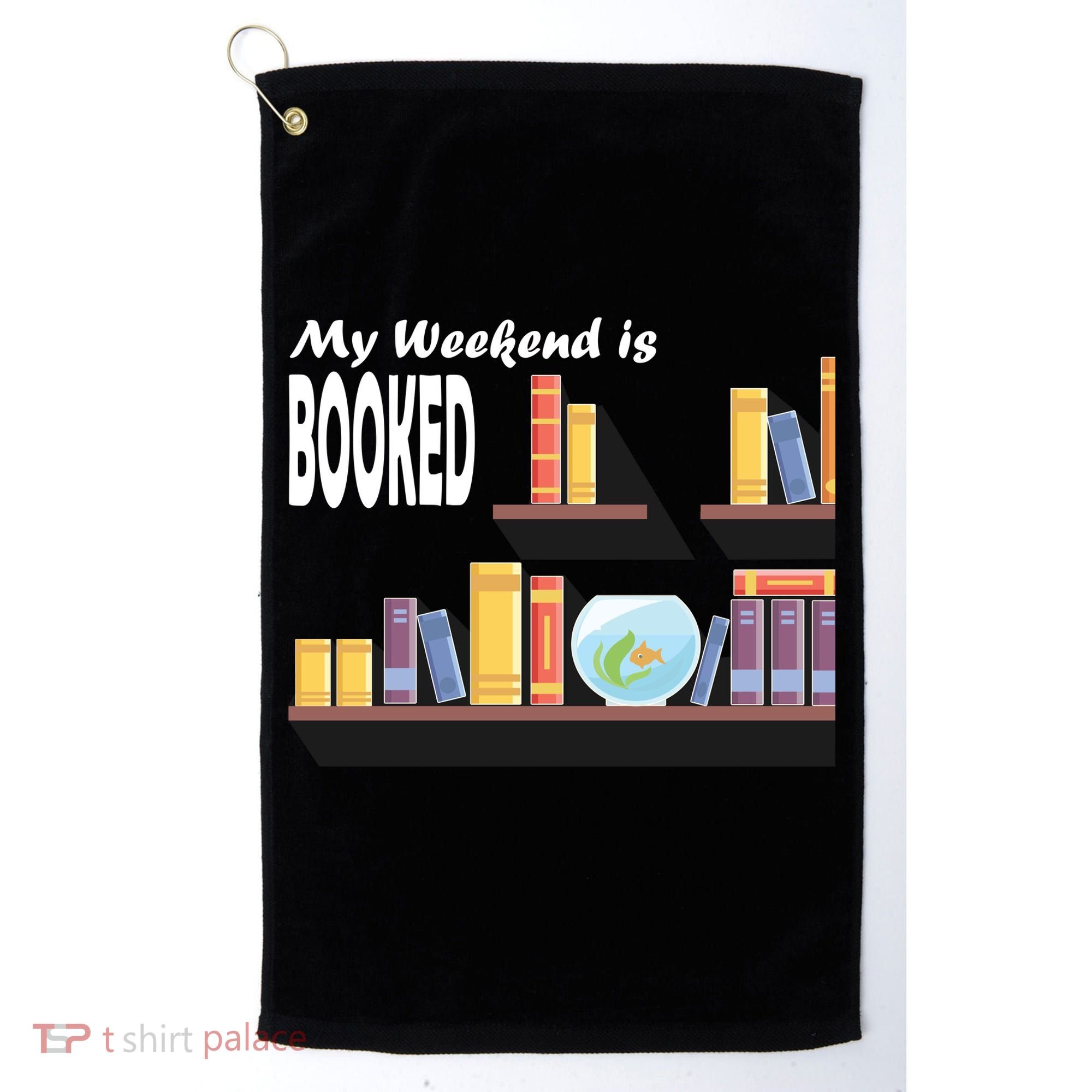 My Weekend Is Booked Golf Towel