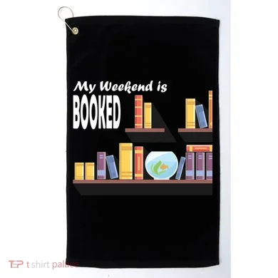 My Weekend Is Booked Golf Towel